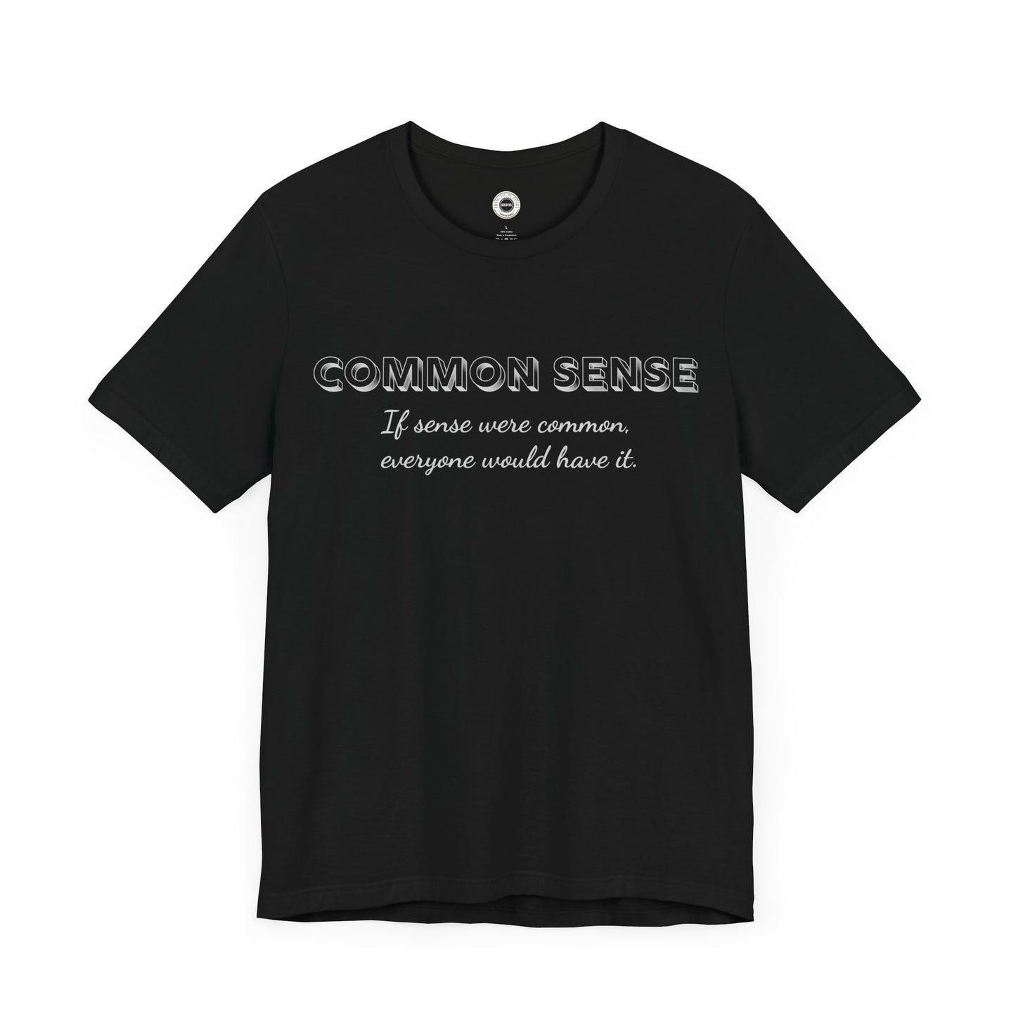 Common Sense 2 - If Sense Were Common, Everyone Would Have It- Funny Tee/Sarcastic Gifts - Unisex Jersey Short Sleeve T-Shirt