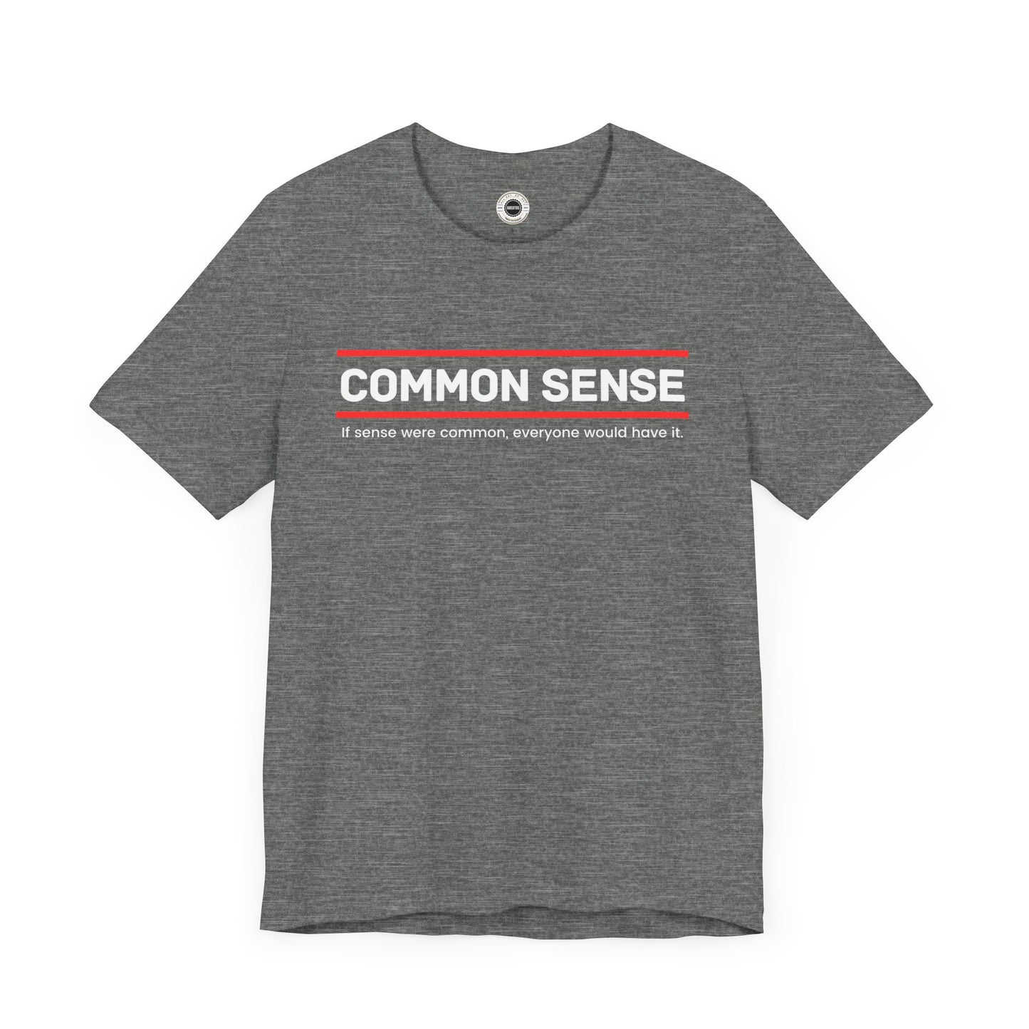 Common Sense 1 - If Sense Were Common, Everyone Would Have It- Funny Tee/Sarcastic Gifts - Unisex Jersey Short Sleeve T-Shirt