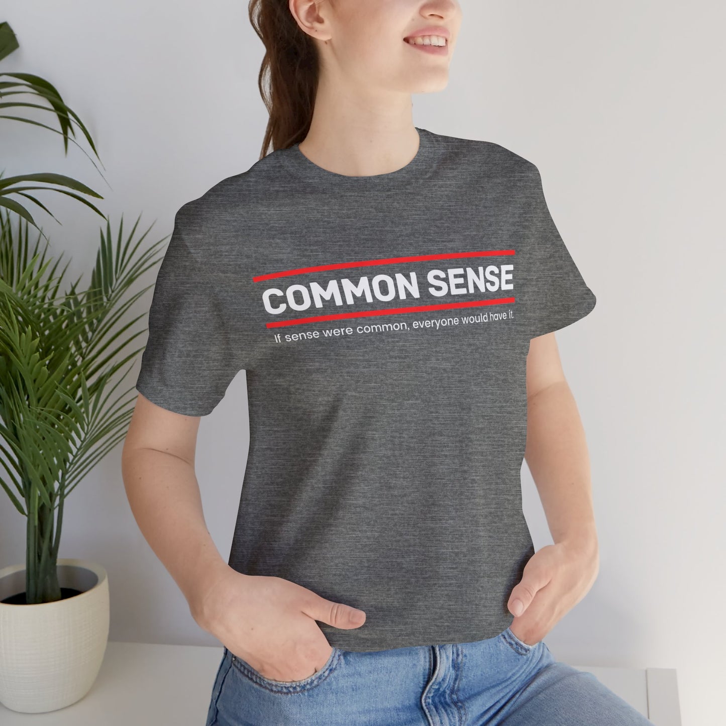 Common Sense 1 - If Sense Were Common, Everyone Would Have It- Funny Tee/Sarcastic Gifts - Unisex Jersey Short Sleeve T-Shirt