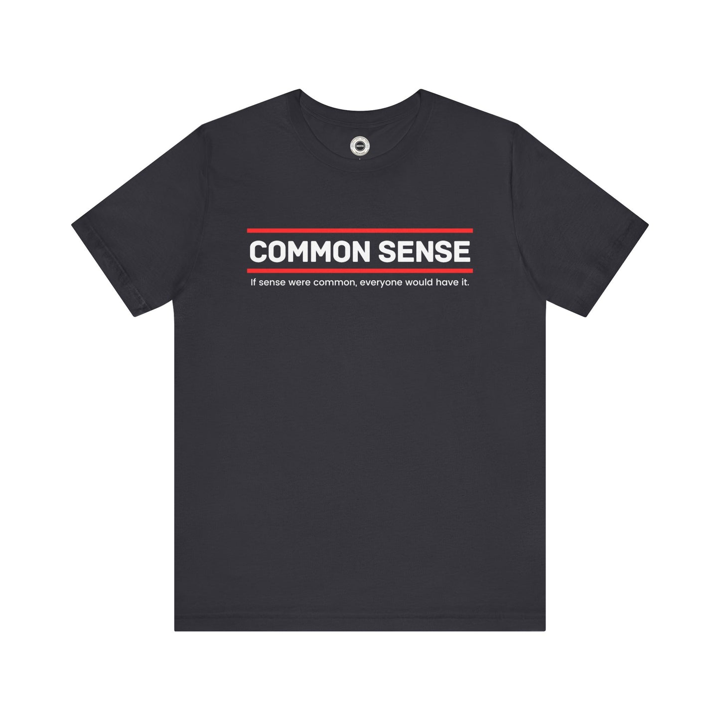 Common Sense 1 - If Sense Were Common, Everyone Would Have It- Funny Tee/Sarcastic Gifts - Unisex Jersey Short Sleeve T-Shirt