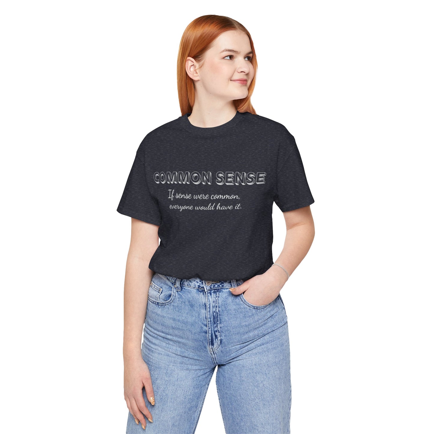 Common Sense 2 - If Sense Were Common, Everyone Would Have It- Funny Tee/Sarcastic Gifts - Unisex Jersey Short Sleeve T-Shirt