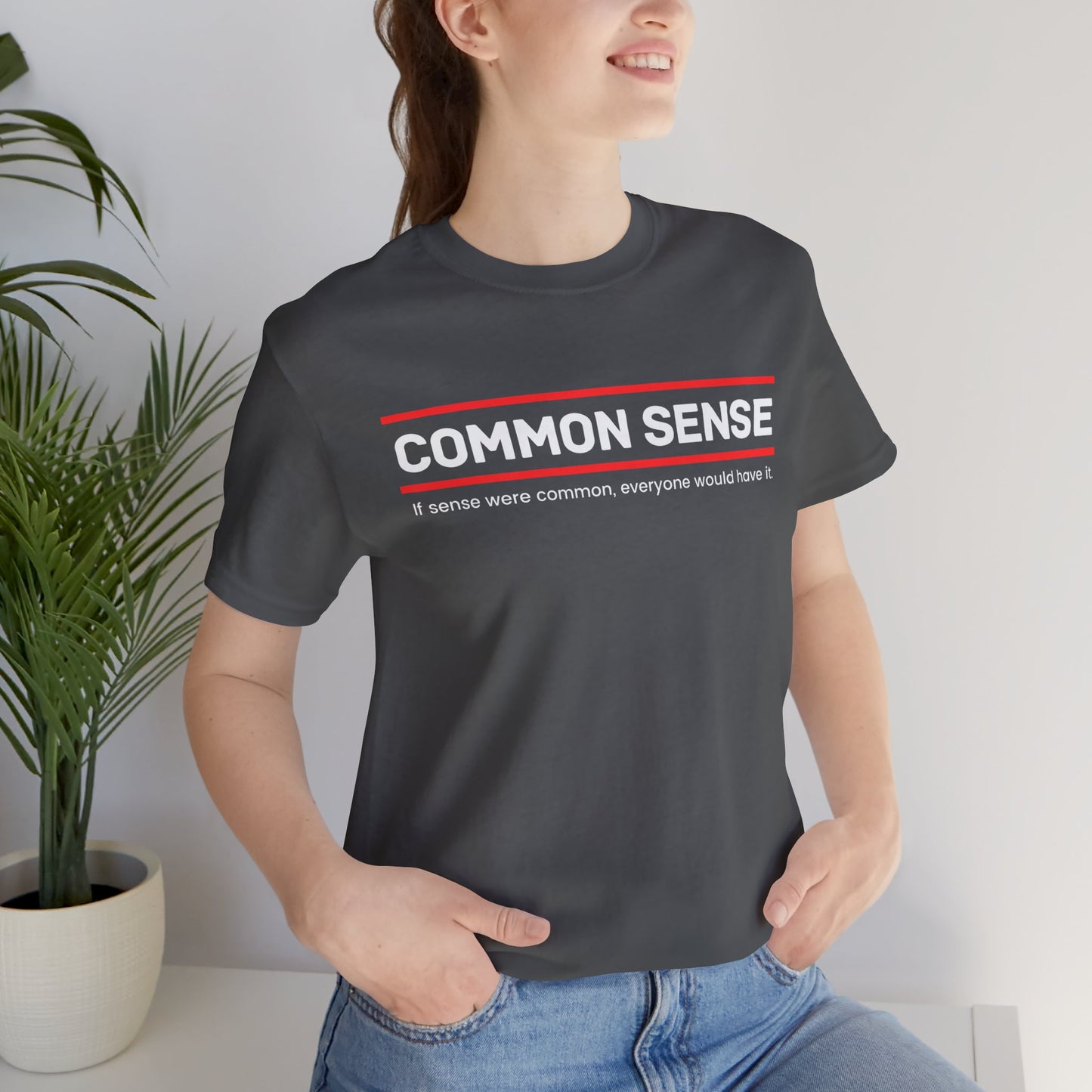 Common Sense 1 - If Sense Were Common, Everyone Would Have It- Funny Tee/Sarcastic Gifts - Unisex Jersey Short Sleeve T-Shirt