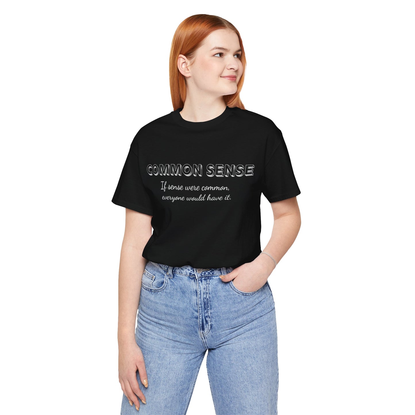 Common Sense 2 - If Sense Were Common, Everyone Would Have It- Funny Tee/Sarcastic Gifts - Unisex Jersey Short Sleeve T-Shirt