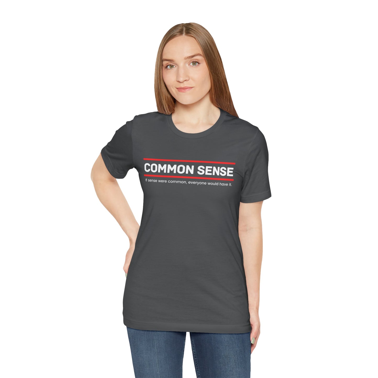 Common Sense 1 - If Sense Were Common, Everyone Would Have It- Funny Tee/Sarcastic Gifts - Unisex Jersey Short Sleeve T-Shirt