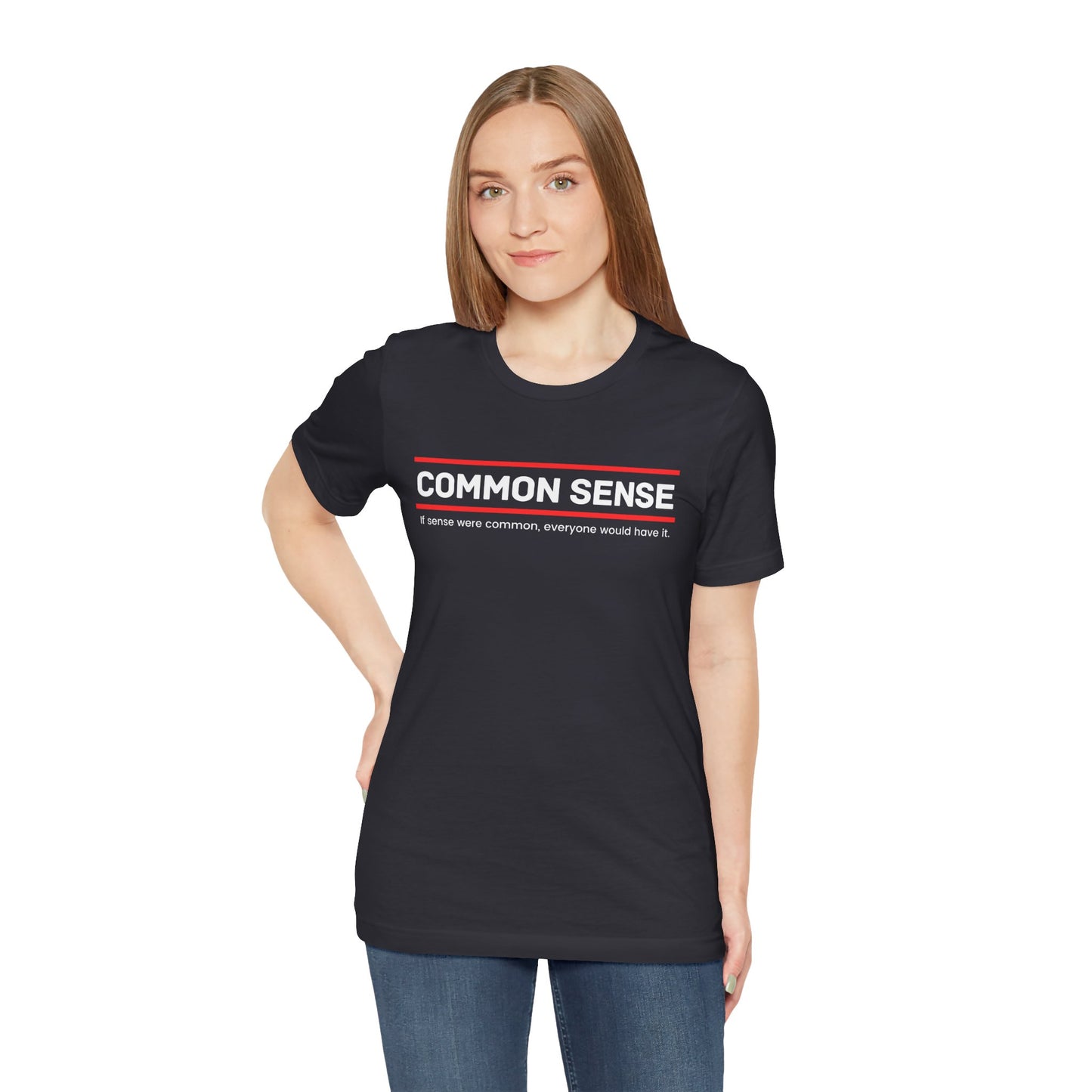 Common Sense 1 - If Sense Were Common, Everyone Would Have It- Funny Tee/Sarcastic Gifts - Unisex Jersey Short Sleeve T-Shirt